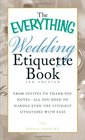 The Everything Wedding Etiquette Book From Invites to Thankyou Notes  All You Need to Handle Even the Stickiest Situations with Ease