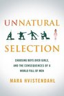 Unnatural Selection Choosing Boys Over Girls and the Consequences of a World Full of Men