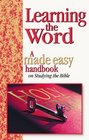 Learning the Word A Made Easy Handbook on Studying the Bible