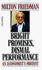Bright Promises Dismal Performance An Economist's Protest