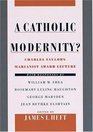 A Catholic Modernity Charles Taylor's Marianist Award Lecture