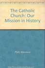 The Catholic Church Our Mission in History