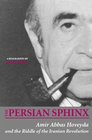 The Persian Sphinx Amir Abbas Hoveyda and the Riddle of the Iranian Revolution