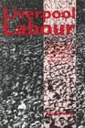 Liverpool Labour Social and Political Influences on the Development of the Labour Party in Liverpool 19001939