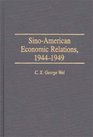 SinoAmerican Economic Relations 19441949