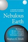 A History of Modern Planetary Physics Volume 1 The Origin of the Solar System and the Core of the Earth from LaPlace to Jeffreys  Nebulous Earth
