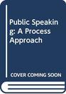 Public Speaking A Process Approach
