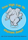How High Can an Elephant Jump Puzzling Questions Important Questions and Even Some Silly Questions Answered