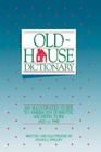 Oldhouse dictionary An illustrated guide to American domestic architecture