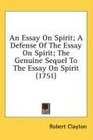 An Essay On Spirit A Defense Of The Essay On Spirit The Genuine Sequel To The Essay On Spirit