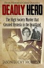 Deadly Hero The High Society Murder that Created Hysteria in the Heartland