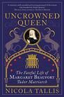Uncrowned Queen The Treacherous Life of Margaret Beaufort Tudor Rebel
