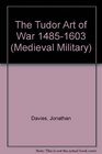The Tudor Art of War 14851603