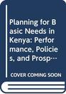 Planning for Basic Needs in Kenya Performance Policies and Prospects