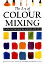 The Art of Colour Mixing Using Watercolours Acrylics and Oils