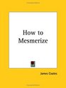 How to Mesmerize