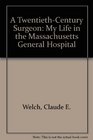 A TwentiethCentury Surgeon My Life in the Massachusetts General Hospital