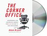 The Corner Office Indispensable and Unexpected Lessons from CEOs on How to Lead and Succeed