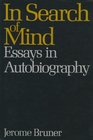In Search of Mind Essays in Autobiography