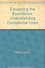 Exceeding the Boundaries Understanding Exceptional Lives
