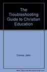 The Troubleshooting Guide to Christian Education