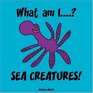 What Am I SEA CREATURES