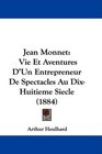 Jean Monnet Vie Et Aventures D'Un Entrepreneur De Spectacles Au DixHuitieme Siecle