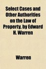 Select Cases and Other Authorities on the Law of Property by Edward H Warren