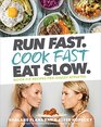 Run Fast Cook Fast Eat Slow QuickFix Recipes for Hangry Athletes