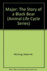 Major the Story of a Black Bear: The Story of a Black Bear (Mcclung, Robert M. Animal Life Cycle Series, No. 1.)