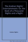 The Arabian Nights' Entertainments Or the Book of a Thousand Nights and a Night