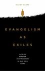 Evangelism as Exiles: Life on Mission as Strangers in our Own Land