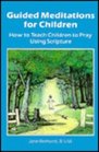 Guided Meditations for Children How to Teach Children to Pray Using Scripture