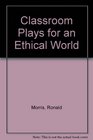 Classroom Plays for an Ethical World