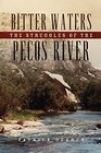 Bitter Waters The Struggles of the Pecos River