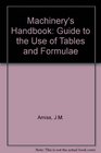Machinery's Handbook Guide to the Use of Tables and Formulas Hundreds of Examples and Test Questions on the Use of Tables Formulas and General Data