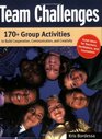 Team Challenges 170 Group Activities to Build Cooperation Communication and Creativity