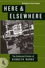Here & Elsewhere: The Collected Fiction Of Kenneth Burke