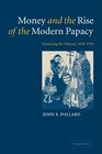 Money and the Rise of the Modern Papacy Financing the Vatican 18501950