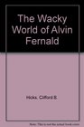 The Wacky World of Alvin Fernald