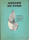 The Proceedings of an international symposium on the ageing of fish Sponsored by the European Inland Fisheries Advisory Commission of FAO the Fisheries  of Reading England on 19 and 20 July 1973