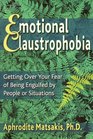 Emotional Claustrophobia Getting over Your Fear of Being Engulfed by People or Situations