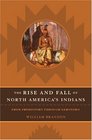 The Rise and Fall of North American Indians From Prehistory Through Geronimo
