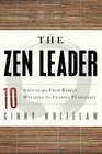 The Zen Leader 10 Ways to Go From Barely Managing to Leading Fearlessly