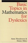 Basic Topics in Mathematics For Dyslexics