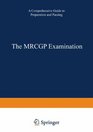 The MRCGP Examination A comprehensive guide to preparation and passing