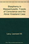 Blasphemy in Massachusetts freedom of conscience and the Abner Kneeland case A documentary record