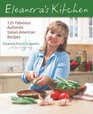 Eleanora's Kitchen  125 Fabulous Authentic ItalianAmerican Recipes
