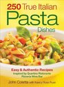 250 True Italian Pasta Dishes Easy and Authentic Recipes