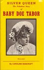 Silver Queen The Fabulous Story of Baby Doe Tabor